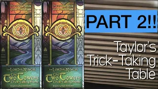 Lord of the Rings: The Two Towers Part 2 ~ Taylor's Trick-Taking Table