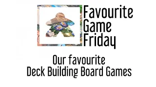 Favourite Game Friday - Deck Builders