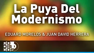 La Puya Del Modernismo, Eduard Morelos Y Juan David Herrera - Audio
