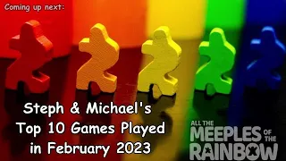 Steph & Michael's Top 10 Games of February 2023!