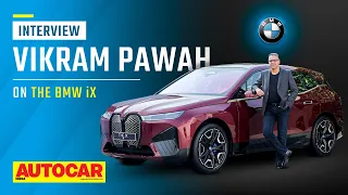 BMW iX launch, upcoming BMW electric cars and more - Vikram Pawah | Interview | Autocar India
