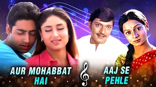 Aur Mohabbat Hai X Aaj Se Pehle | Abhishek Bachchan,Kareena Kapoor, Amol Palekar|Rajshri Hit Songs |