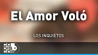El Amor Voló, Los Inquietos - Audio