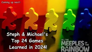 Steph & Michael's Top 24 Games Learned in 2024!