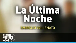 La Última Noche, Embrujo Vallenato - Audio