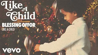 Blessing Offor - Like A Child (Audio)