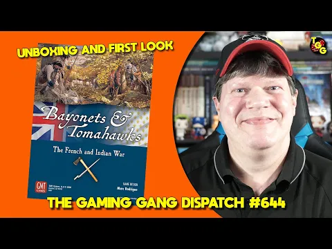 Bayonets & Tomahawks Unboxing and First Look on The Gaming Gang Dispatch Ep 644
