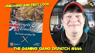 Bayonets & Tomahawks Unboxing and First Look on The Gaming Gang Dispatch Ep 644