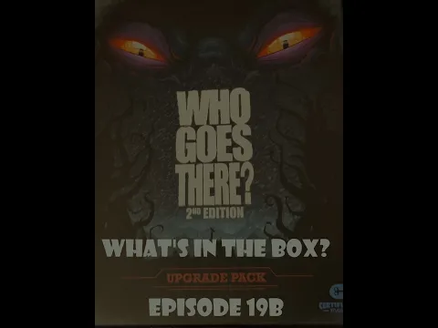 What's In the box? Ep19 Who Goes There? 2nd Edition Upgrade Pack Unboxing