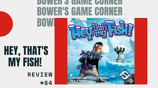 Bower's Game Corner #64: Hey, That's My Fish! Review