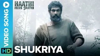 Shukriya - Official Video Song | Haathi Mere Saathi | Rana Daggubati, Pulkit Samrat, Zoya & Shriya