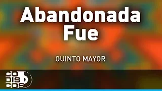Abandonada Fue, Quinto Mayor - Audio