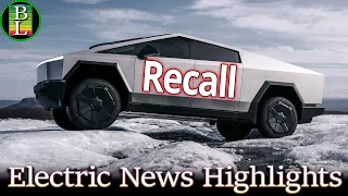 Electric News Highlights - Tesla recalls 46.000 Cybertrucks