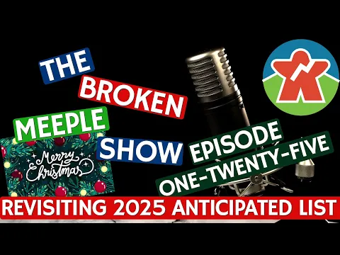 Broken Meeple Podcast - Episode 125 - Revisiting The 2025 Anticipated List