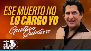 Ese Muerto No Lo Cargo Yo, Gustavo Quintero - Video
