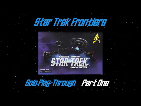 Star Trek Frontiers - Solo-Play-through (Part One)