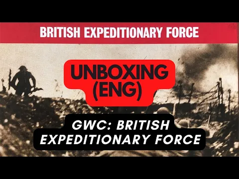 (839) GWC: British Expeditionary Force - unboxing (ENG)