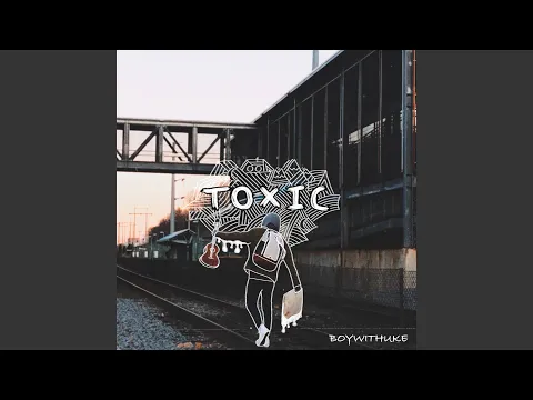 Thumbnail for Toxic - BoyWithUke