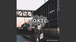 Thumbnail for Toxic - BoyWithUke