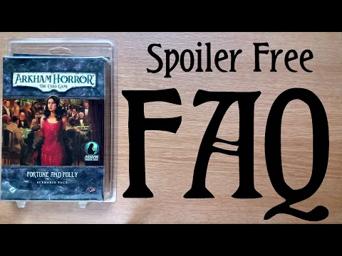Fortune and Folly - Arkham LCG Standalone Scenario SPOILER FREE FAQ