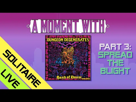 A Moment with Dungeon Degenerates Part III... Live!