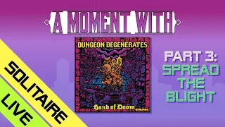A Moment with Dungeon Degenerates Part III... Live!