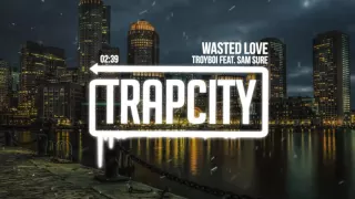 TroyBoi feat. Sam Sure - Wasted Love