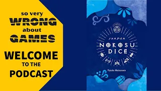 So Very Wrong About Games Podcast Nokosu Dice