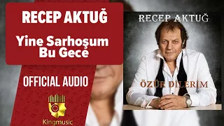Recep Aktuğ - Yine Sarhoşum Bu Gece - ( Official Audio )