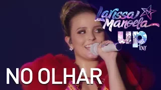 Larissa Manoela - No Olhar (Ao Vivo - Up! Tour)