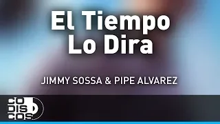 El Tiempo Lo Dira, Jimmy Sossa & Pipe Alvarez - Audio
