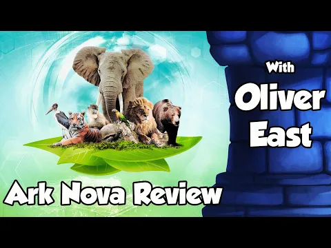 Ark Nova Review - with Oliver East