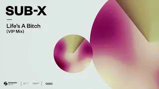 SUB-X – Life’s A B*tch (VIP Mix) [Official Audio]