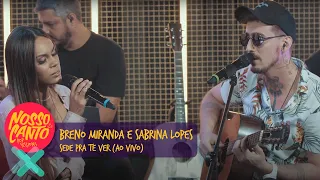 Breno Miranda, Sabrina Lopes - Sede Pra Te Ver (Ao Vivo) | Nosso Canto - Pop Sessions