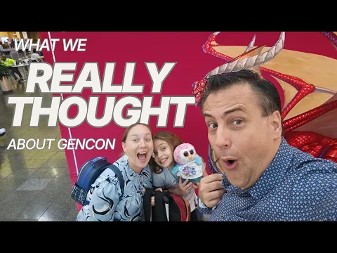 What We REALLY Thought About Gencon!