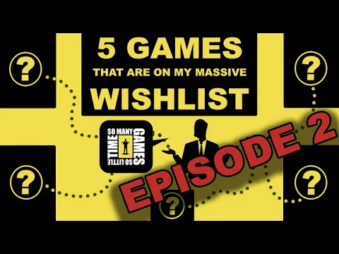 My Wishlist, 5 Games at a Time! [Episode 2]