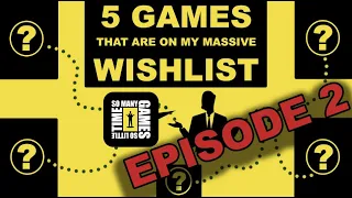 My Wishlist, 5 Games at a Time! [Episode 2]