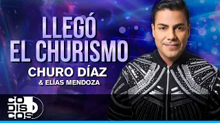 Llegó El Churismo, Churo Díaz Y Elías Mendoza - Audio
