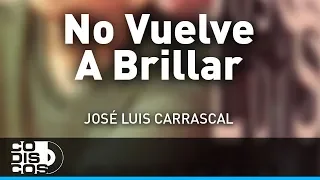 No Vuelve A Brillar, Jose Luis Carrascal - Audio