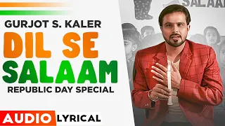 Republic Day Special | Dil Se Salaam (Audio Lyrical) | Gurjot S Kaler | Latest Patriotic Songs 2021