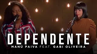 Dependente - Manú Paiva feat Gabi Oliveira | MK Music Cover Session