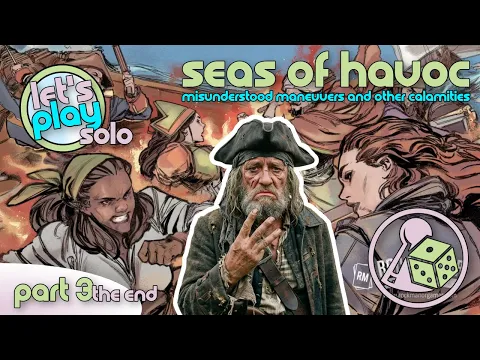 Misunderstood Maneuvers and Other Calamities! Let's Play Seas of Havoc (Solo) - Part 3 and The End