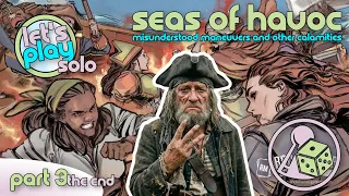 Misunderstood Maneuvers and Other Calamities! Let's Play Seas of Havoc (Solo) - Part 3 and The End