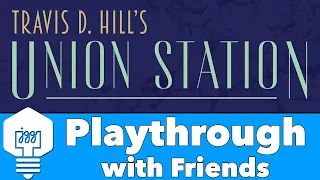 Union Station - Playthrough with Friends