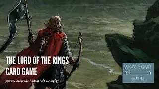 The Lord of the Rings Card Game - Journey Along the Anduin - Solo Scenario Gameplay