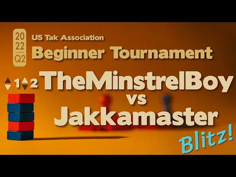 Live Commentary - 2022 Q2 Beginner Tak Tournament PLAYOFFS - TheMinstrelBoy vs Jakkamaster - BLITZ