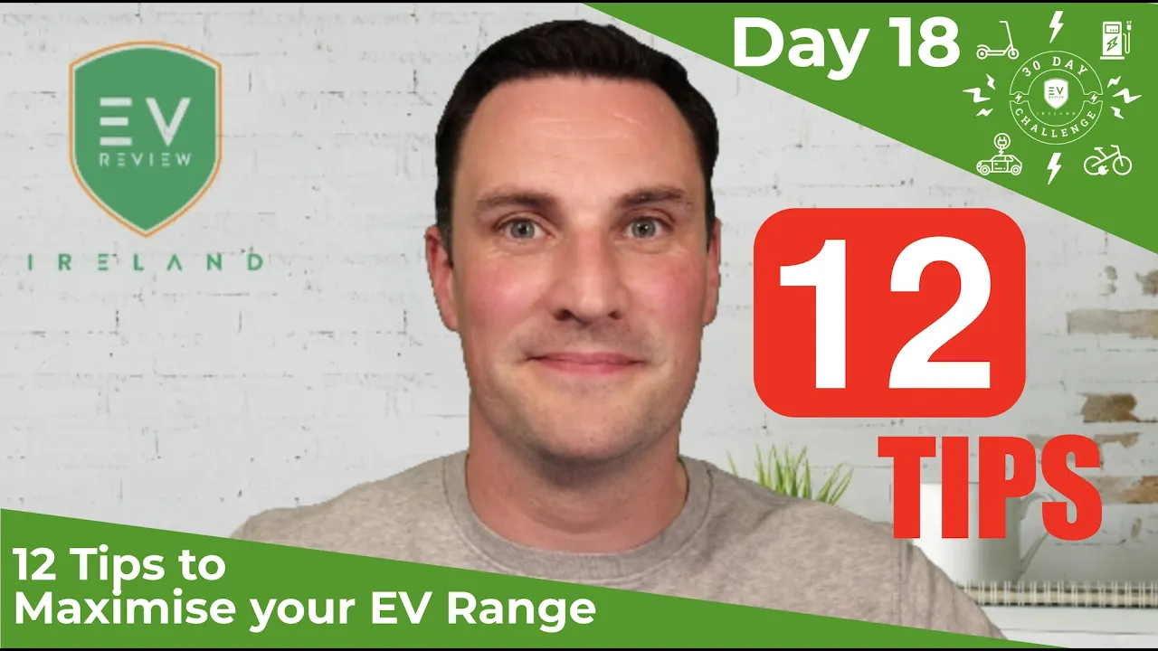 12 Tips to Maximise your EV Range - Day 18 of the 30 Day EV Review Ireland Challenge