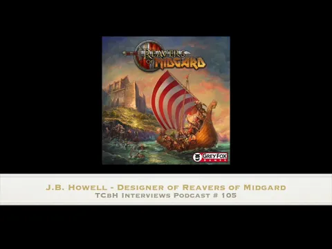 TCbH Interviews Podcast # 105 - J.B. Howell, Designer of Reavers of Midgard