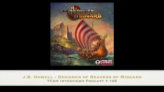TCbH Interviews Podcast # 105 -  J.B. Howell, Designer of Reavers of Midgard