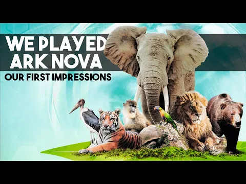 Ark Nova - First Impressions Review